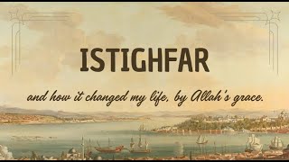 My Story with Istighfar! How Allah SWT changed my life with Istighfar!