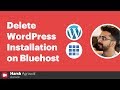 How To Delete WordPress Installation on Bluehost Hosting