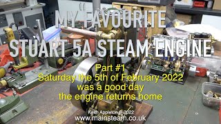 MY FAVOURITE STUART 5A STEAM ENGINE RETURNS HOME - PART #1