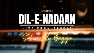 Watch Sahir Ali Bagga perform "Dil-e-Nadaan" live from Studio!