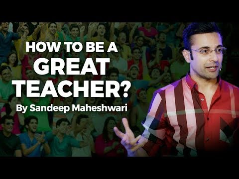 How to be a Great Teacher? By Sandeep Maheshwari I Hindi How to be a Great Teacher? By Sandeep Maheshwari I Hindi