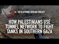 How Palestinians use the tunnel network to fight tanks in southern Gaza, with Jon Elmer