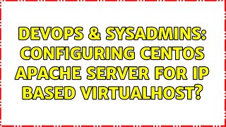 DevOps & SysAdmins: Configuring CentOS Apache Server for IP Based VirtualHost? (2 Solutions!!)