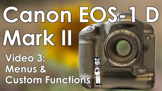 Canon EOS-1 D Mark II Video 3: Custom Functions and Explanations, Menu System, \u0026 Personal Functions