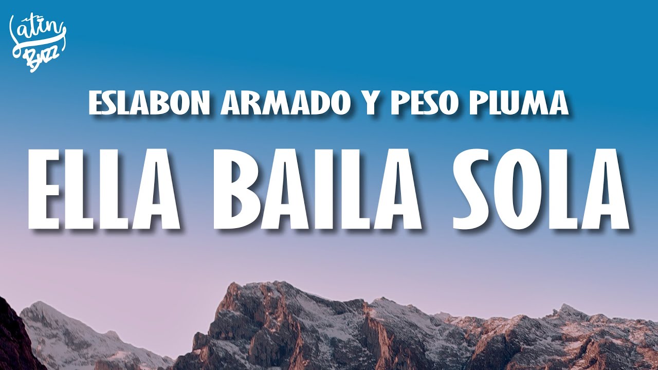 Eslabon Armado, Peso Pluma - Ella Baila Sola (Letra/Lyrics) - YouTube