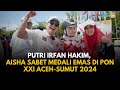 Putri Irfan Hakim, Aisha Sabet Medali Emas di PON XXI Aceh-Sumut 2024