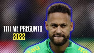 Neymar jr●TiTi Me Preguntó | Bad Bunny 2022