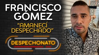 Francisco Gómez - Amanecí despechado | Música Popular con Letra
