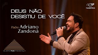 Deus Não Desistiu de Você -Padre Adriano Zandoná -