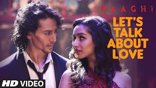 BAAGHI: LETS TALK ABOUT LOVE | (Video Song) | Tiger Shroff & Shraddha K | Raftaar & Neha K | #Migrav