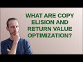 What are copy elision and return value optimization?
