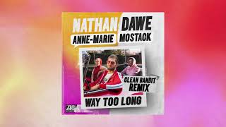 Nathan Dawe x Anne-Marie x MoStack - Way Too Long [Clean Bandit Remix]
