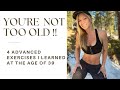 YOU'RE NOT TOO OLD !! - 4 Advanced Exercises I Learned at the Age of 39