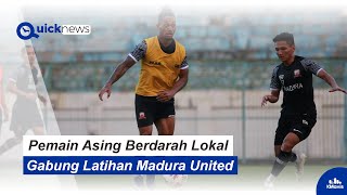 Pemain Asing Berdarah Lokal Gabung Latihan Madura United