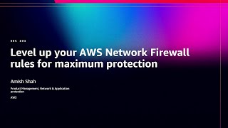 AWS re:Invent 2025 - Level up your AWS Network Firewall rules for maximum protection (SEC231)