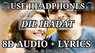 Dil Ibadat (8D AUDIO+LYRICS) | KK, Pritam | Tum Mile | HQ 3D Surrounded Audio Song |8D LYRICAL SONGS