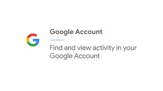 Find and view activity in your Google Account