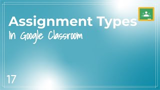 Google Classroom - Quick Tip #17 - Assignment Types