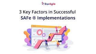 Three Key Factors in Successful SAFe ® Implementations | Online Webinar | StarAgile