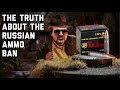 The TRUTH About the Russian Ammo Ban