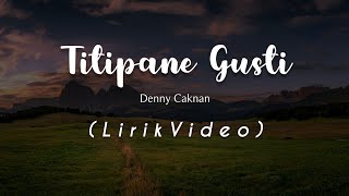 TITIPANE GUSTI - DENNY CAKNAN (LIRIK VIDEO)