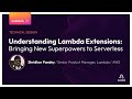 Understanding Lambda Extensions - Shridhar Pandey, AWS