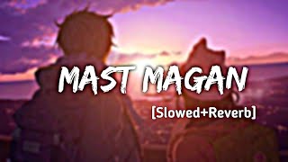 Mast Magan- Slowed+Reverb Arijit Singh