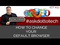 How To Change Your Default Browser ADT 30