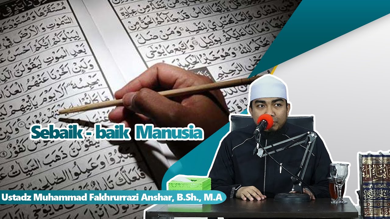 Sebaik Baik Manusia - Ustadz Muhammad Fakhrurrazi Anshar, B.Sh., M.A ...