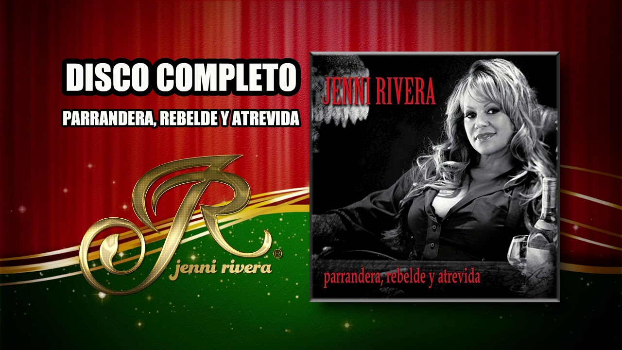 JENNI RIVERA - DISCO COMPLETO - PARRANDERA, REBELDE Y ATREVIDA - YouTube