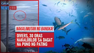 Nakalimutan ng bangka! Divers, 30 oras nakalublob... | GMA Integrated Newsfeed