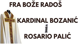 KARDINAL BOZANIĆ I ROSARIO PALIĆ - FRA BOŽE RADOŠ