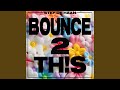 BOUNCE 2 TH!S