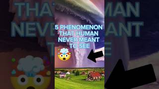 Top 5 phenomenon that human never meant to see😳🤯 #short#viral