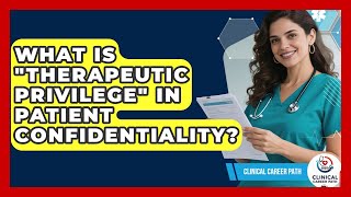 What Is "therapeutic Privilege" In Patient Confidentiality? - Clinical Career Path