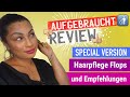 Aufgebraucht - Special Version - Haarpflege Flops & Empfehlungen