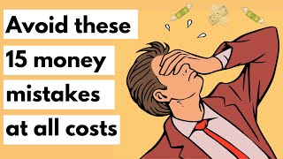 15 money mistakes you should avoid at all costs