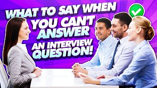 WHAT TO SAY when you cannot answer an INTERVIEW QUESTION! (Job Interview TIPS!)