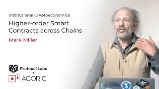 Agoric + Protocol Labs // Higher-order Smart Contracts across Chains - Mark Miller