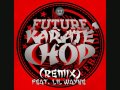 Future ft  Lil Wayne    Karate Chop Remix