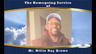 The Homegoing Service of Mr. Willie Ray Brown