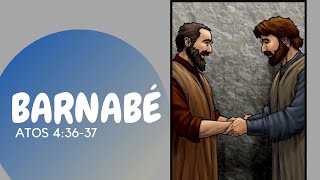 Barnabé, um homem bom, generoso e cheio de fé!  Atos 4:36-37