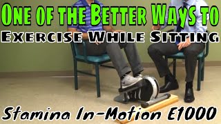 One of the Better Ways to Exercise While Sitting- Stamina In-motion E1000
