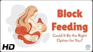 Breastfeeding Struggles? Block Feeding Might Help!