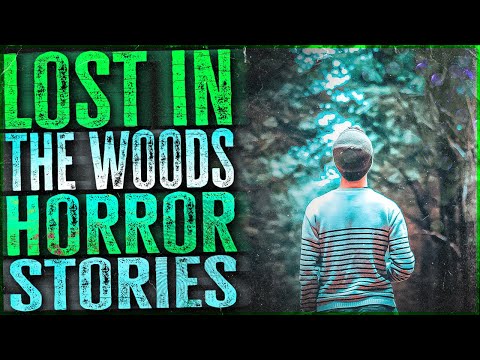 5 Scary Lost In The Woods Horror Stories Youtube