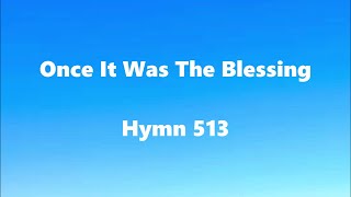 Once It Was The Blessing Hymn 513