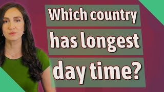 Which country has longest day time?