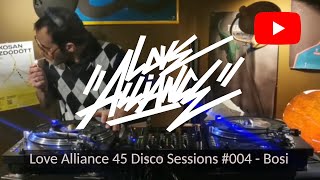 Love Alliance - 45 Disco Sessions #004​ - Bosi