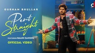 Pent Straight(Official video)  Gurnam Bhullar | Baani sandhu |  Desi Crew | New Punjabi | Songs 2022