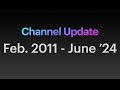 Channel Update (Feb. 2011 - June 2024)